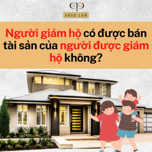 người giám hộ có được bán tài sản của người được giám hộ không
