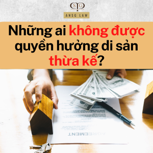 Những ai không được quyền hưởng di sản thừa kế