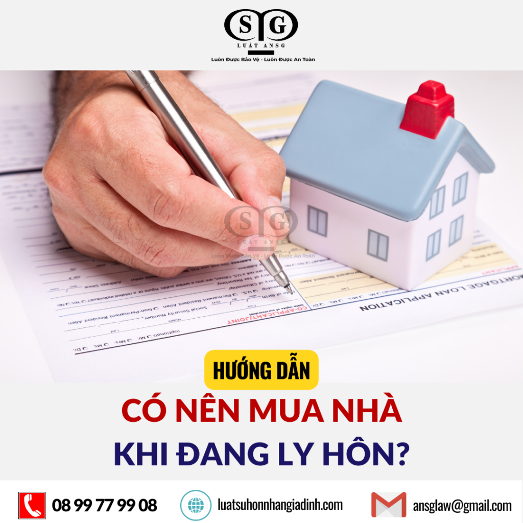 Co nen mua nha khi dang ly hon khong ansglaw