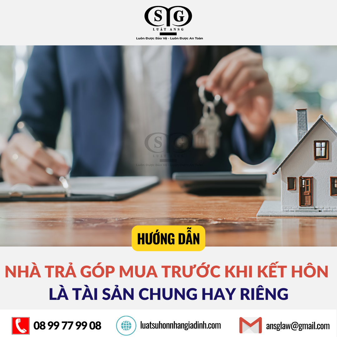Nha tra gop mua truoc khi ket hon la tai san chung hay rieng ansglaw