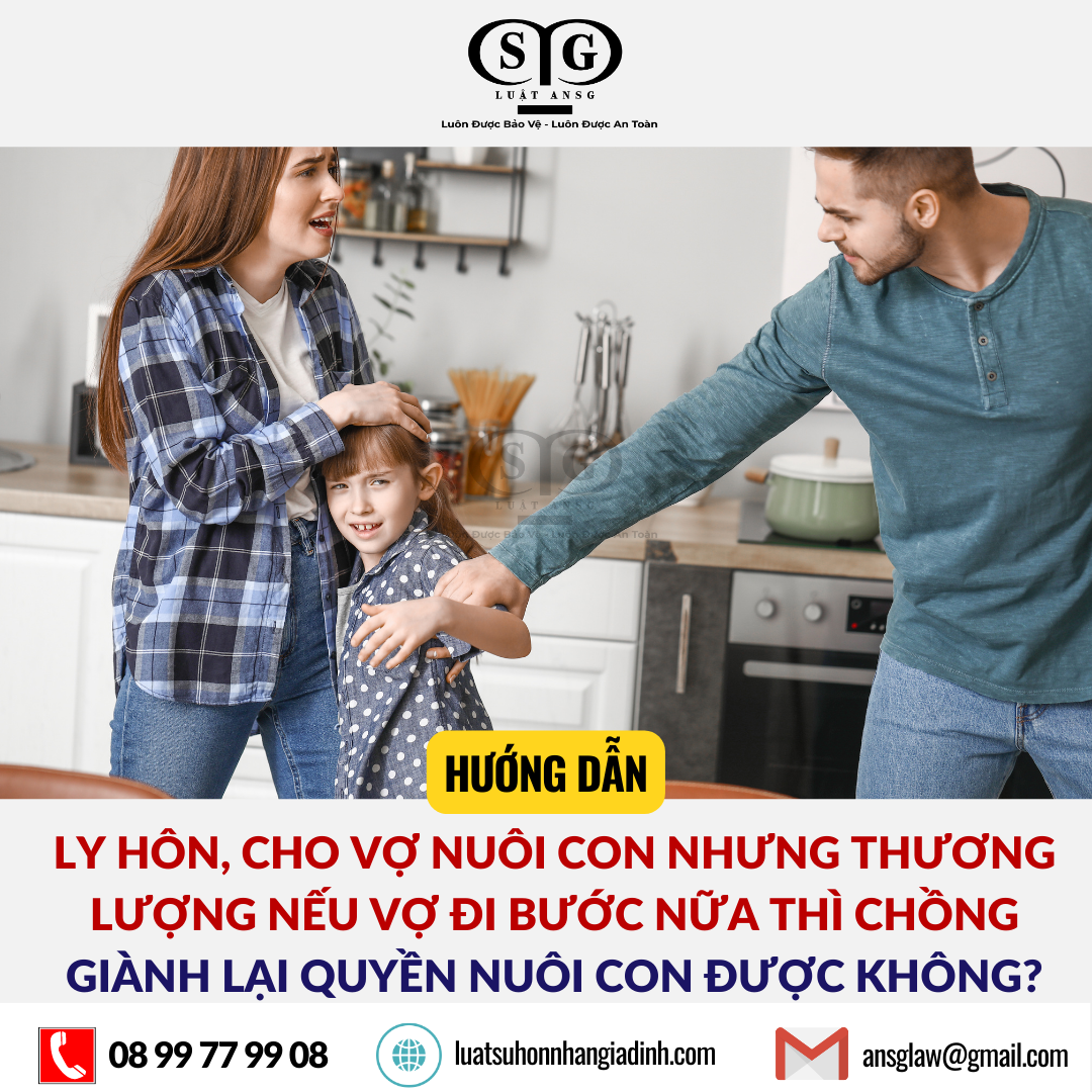 Ly hon, thoa thuan neu ai di buoc nua thi gianh lai quyen nuoi con duoc khong