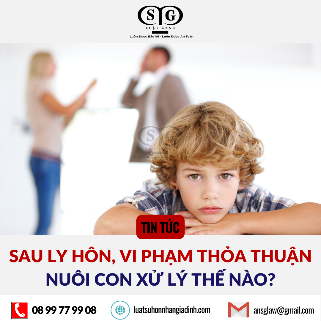 Sau ly hon vi pham thoa thuan nuoi con thi xu ly the nao
