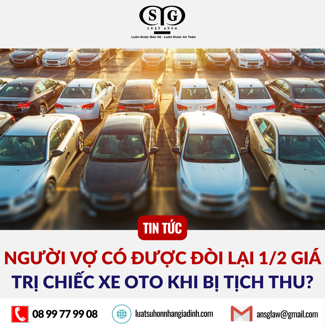 Nguoi vo co duoc doi lai 1/2 gia tri chiec xe oto khi bi tich thu khong