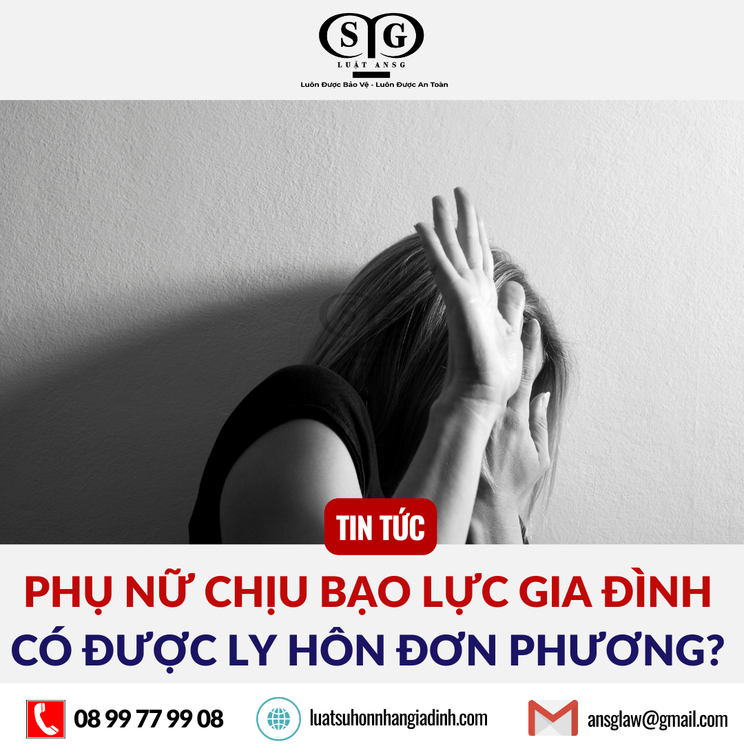 Phụ nữ chịu bạo lực gia đình có được ly hôn đơn phương không