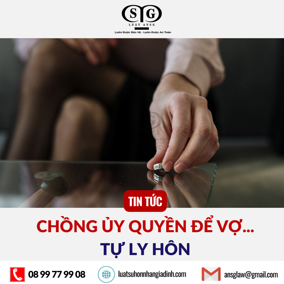 Chồng ủy quyền để vợ tự ly hôn