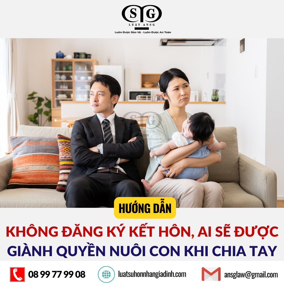 KHÔNG ĐĂNG KÝ KẾT HÔN, AI SẼ ĐƯỢC GIÀNH QUYỀN NUÔI CON KHI CHIA TAY (1)