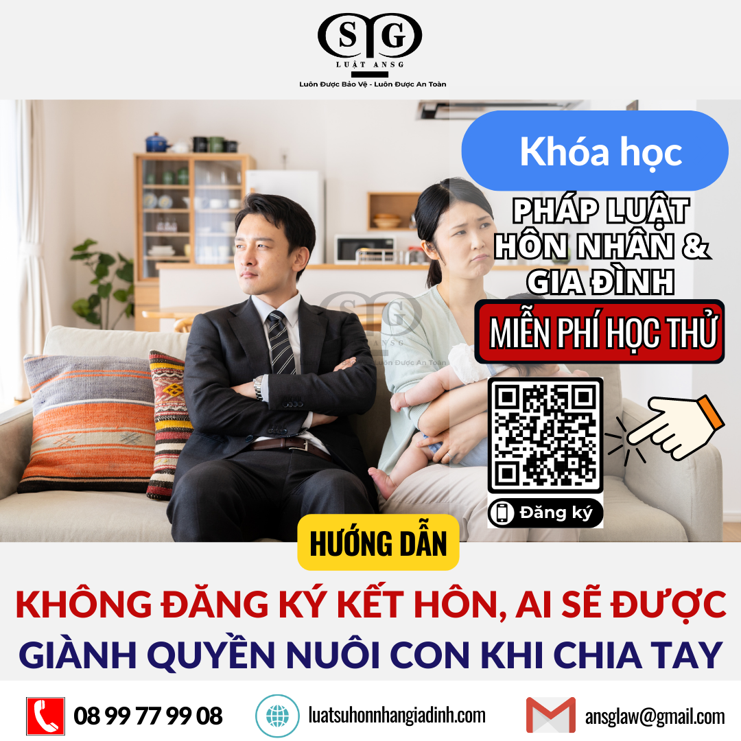 KHÔNG ĐĂNG KÝ KẾT HÔN, AI SẼ ĐƯỢC GIÀNH QUYỀN NUÔI CON KHI CHIA TAY