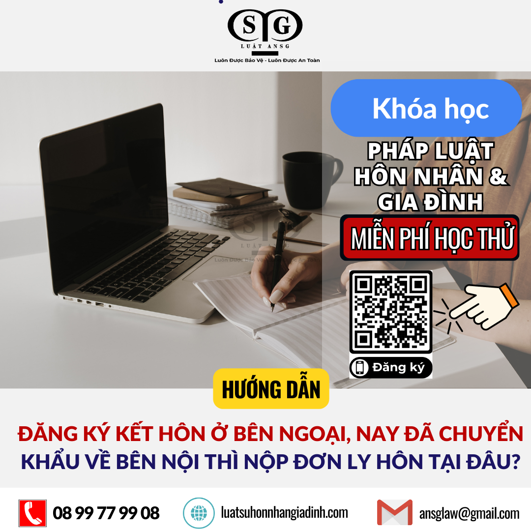 ĐĂNG KÝ KẾT HÔN Ở BÊN NGOẠI, NAY ĐÃ CHUYỂN KHẨU VỀ BÊN NỘI THÌ NỘP ĐƠN LY HÔN TẠI ĐÂU