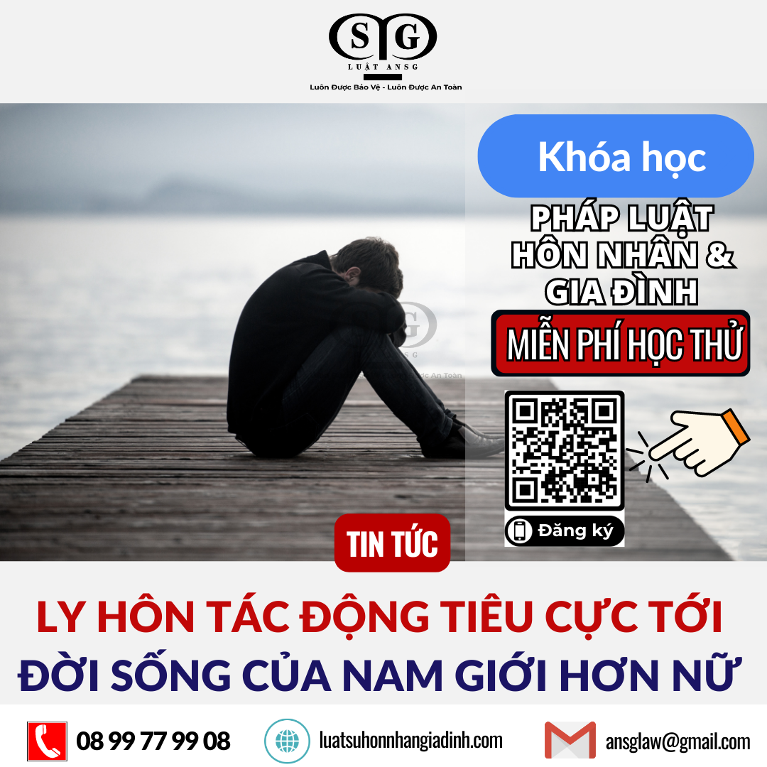 LY HÔN TÁC ĐỘNG TIÊU CỰC TỚI ĐỜI SỐNG CỦA NAM GIỚI HƠN NỮ