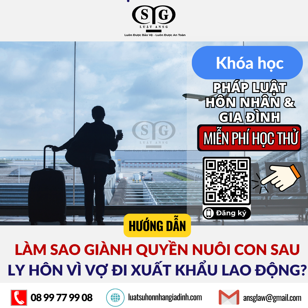 Làm sao để giành quyền nuôi con sau ly hôn vì vợ đi xuất khẩu lao động