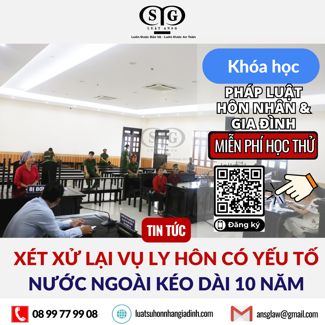 XÉT XỬ LẠI VỤ LY HÔN CÓ YẾU TỐ NƯỚC NGOÀI KÉO DÀI 10 NĂM