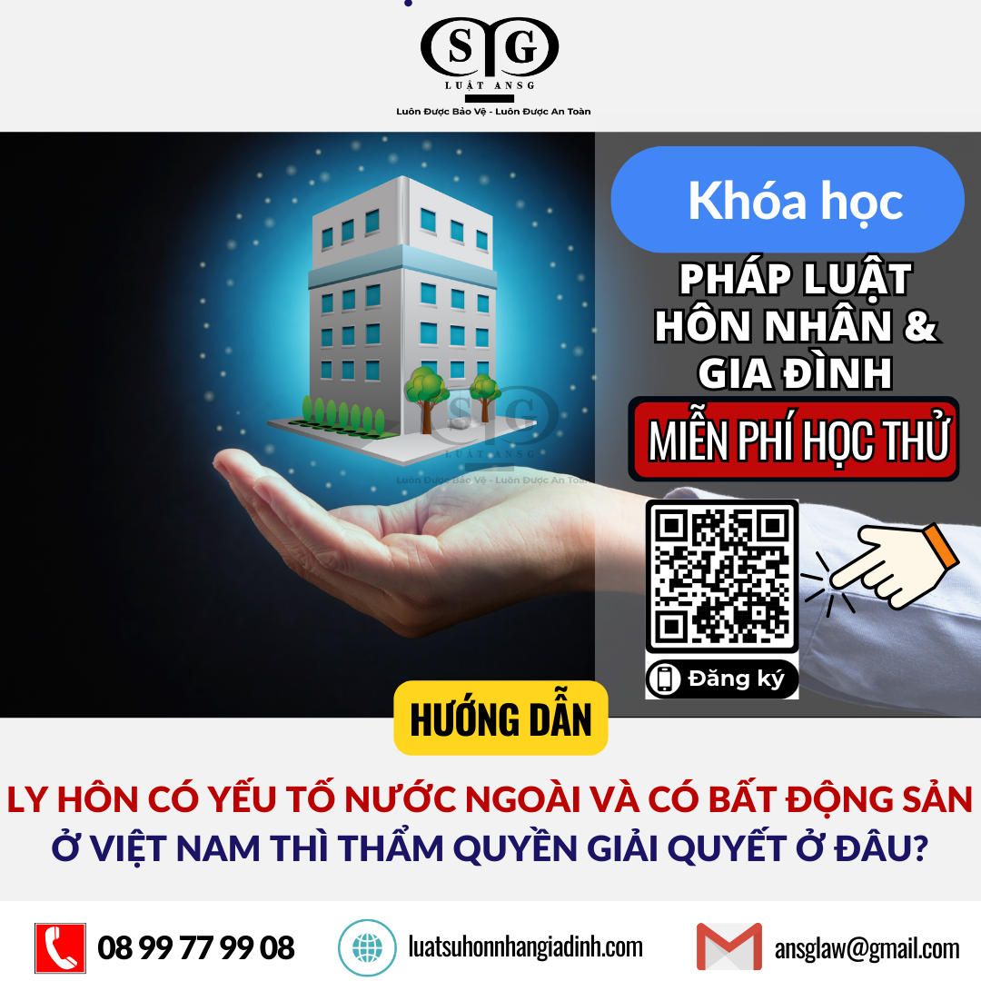 Ly hôn có yếu tố nước ngoài và có bất động sản ở Việt Nam thì thẩm quyền giải quyết ở đâu?