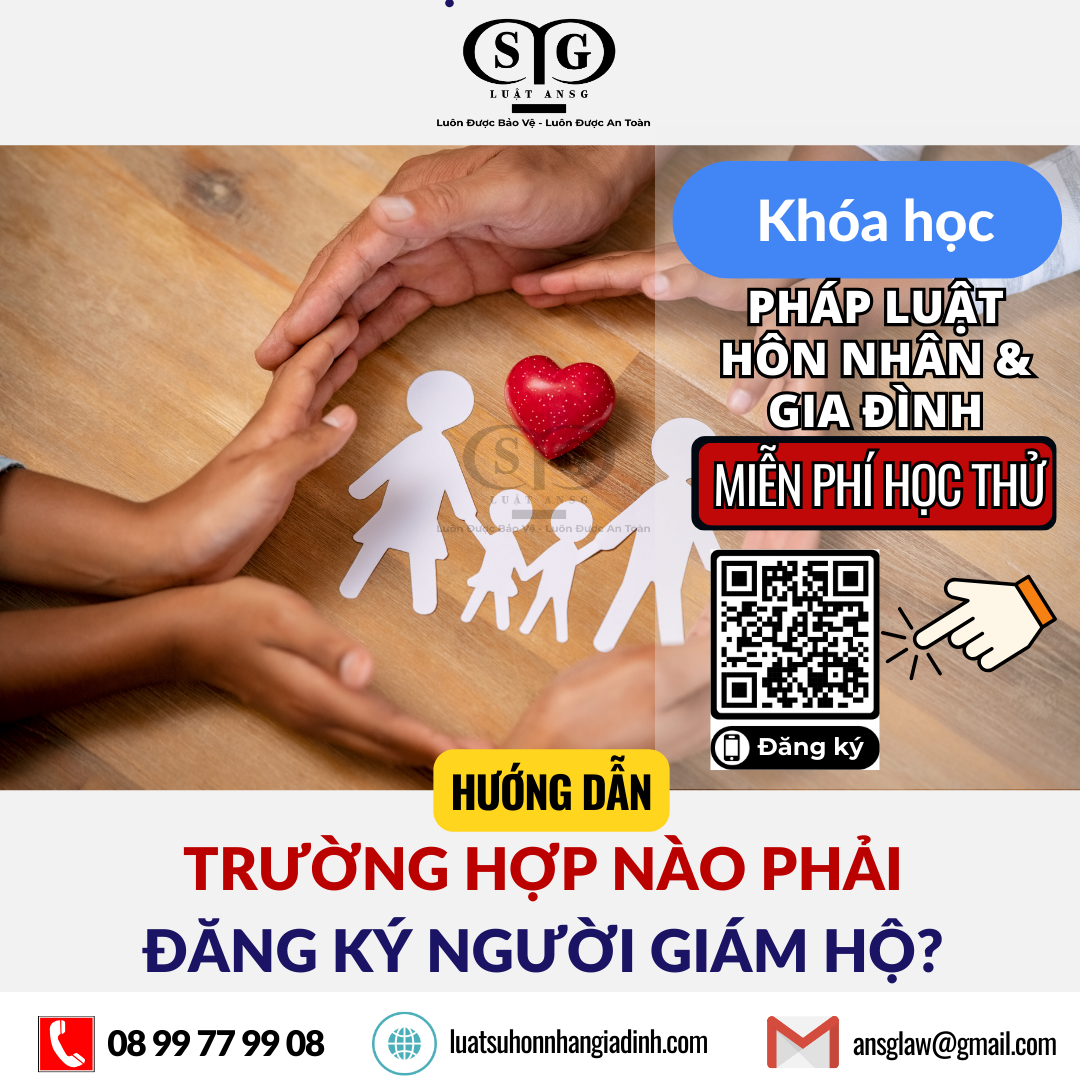 TRƯỜNG HỢP NÀO PHẢI ĐĂNG KÝ NGƯỜI GIÁM HỘ