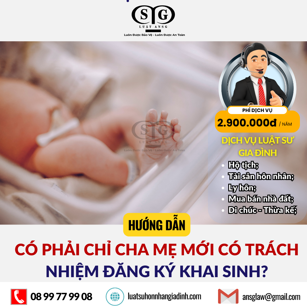 CÓ PHẢI CHỈ CHA MẸ MỚI CÓ TRÁCH NHIỆM ĐĂNG KÝ KHAI SINH